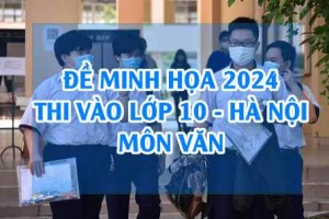 Đề minh họa vào 10 môn Văn 2024 Hà nội